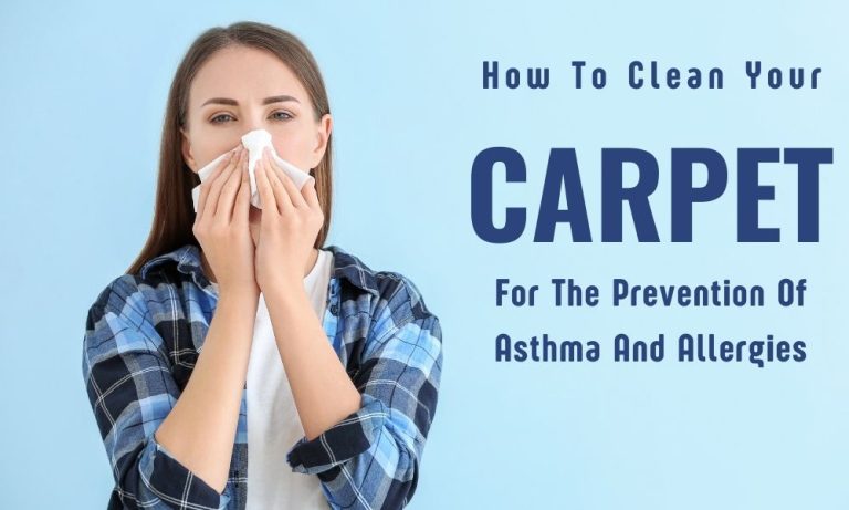 How To Clean Your Carpet For The Prevention Of Asthma And Allergies